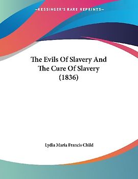 The Evils Of Slavery And The Cure Of Slavery (1836)