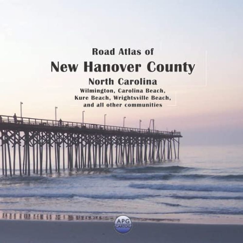Road Atlas of New Hanover County, North Carolina: Wilmington, Carolina Beach, Kure Beach, Wrightsville Beach, and all other communities