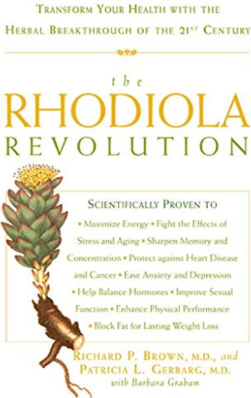 The Rhodiola Revolution: Transform Your Health with the Herbal Breakthrough of the 21st Century