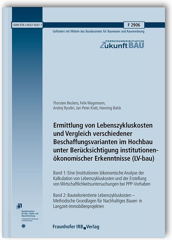 Ermittlung von Lebenszykluskosten und Vergleich verschiedener Beschaffungsvarianten im Hochbau unter Berücksichtigung institutionenökonomischer Erkenntnisse (LV-bau). Abschlussbericht