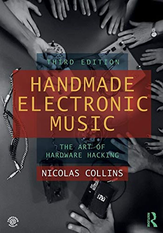 Handmade Electronic Music: The Art of Hardware Hacking
