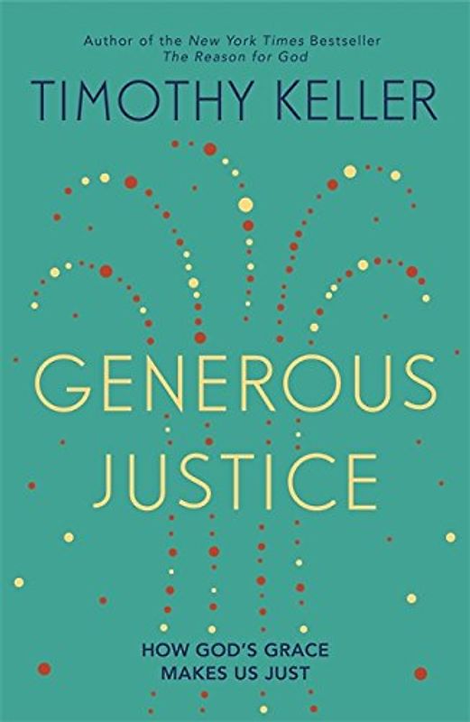 Generous Justice: How God's Grace Makes Us Just (Law, Justice and Power)
