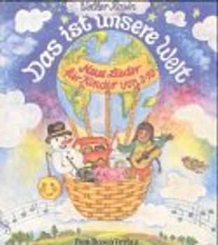 Das ist unsere Welt. Neue Lieder für Kinder von 3-10