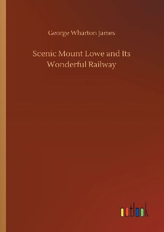 Scenic Mount Lowe and Its Wonderful Railway