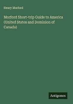 Morford Short-trip Guide to America (United States and Dominion of Canada)