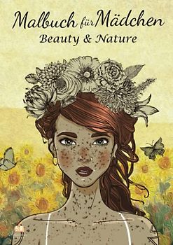 Malbuch Mädchen 10 Jahre – Beauty & Nature: Malbuch für Mädchen mit 80 Mädchen-Motive für Kreativität, Konzentration und Entspannung. Tolles Geschenk Mädchen 10 Jahre und Teenager