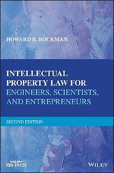 Intellectual Property Law for Engineers, Scientists, and Entrepreneurs