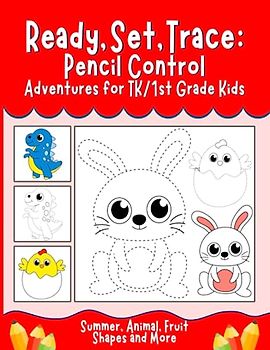 Ready, Set, Trace: Pencil Control Adventures for TK/1st grade Kids-Summer, Animal, Fruit, Shapes and More!: Get Ready for 2nd Grade | Develop Fine ... through Fun Tracing Activities Ages 5-7