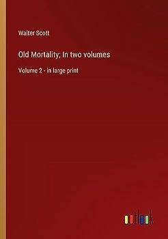 Old Mortality; In two volumes: Volume 2 - in large print