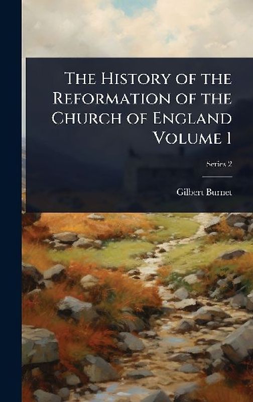 The History of the Reformation of the Church of England Volume 1