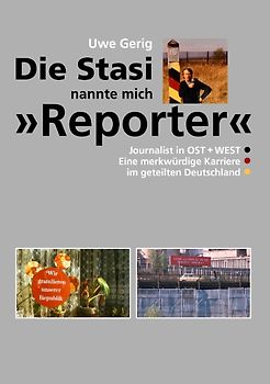 Die Stasi nannte mich "Reporter"