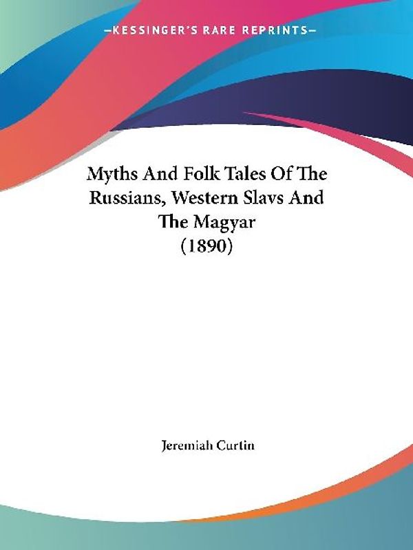 Myths And Folk Tales Of The Russians, Western Slavs And The Magyar (1890)