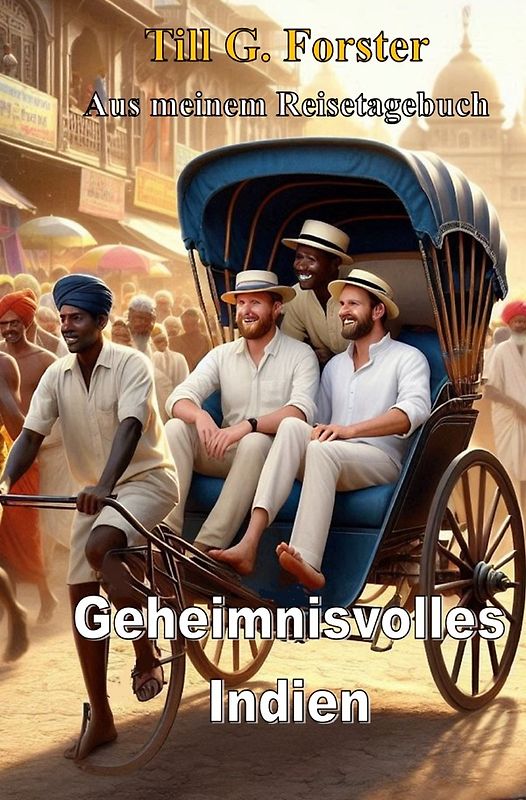 Aus meinem Reisetagebuch / Geheimnisvolles Indien