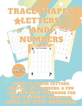 Trace Shapes, Letters, and Numbers: Learn to Trace Letters, Shapes, and Numbers: A Fun and Engaging Workbook for Kids to Develop Essential Skills and ... and intelligence with this tracing adventure!