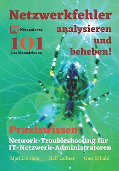 Netzwerkfehler analysieren und beheben!: Network-Troubleshooting für IT-Netzwerk-Administratoren (Netzpalaver 101 - Das Einmaleins ...)