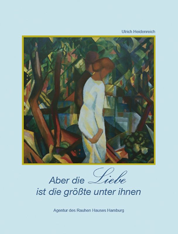 Aber die Liebe ist die größte unter ihnen