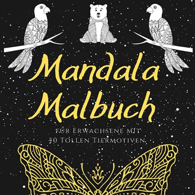 Malbuch für Erwachsene Mandalas: Dieses Ausmalbuch für Erwachsene Tere mit 40 Tollen Tiermotiven eignet sich besonders gut zur Entspannung. Das Tier ... als Meditation und Achtsamkeits Malbuch