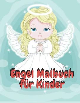 Engel Malbuch für Kinder: Schönes Engel-Malbuch für Mädchen im Alter von 3-6 Jahren mit erstaunlichen einzigartigen Engels-Designs zum Stressabbau (nettes Engel-Malbuch für Kindergeschenke)
