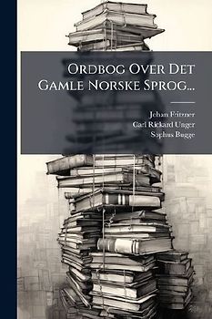 Ordbog Over Det Gamle Norske Sprog...