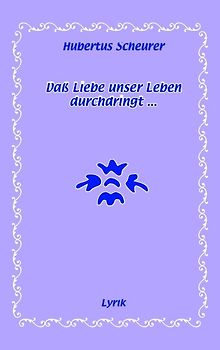 Daß Liebe unser Leben durchdringt...