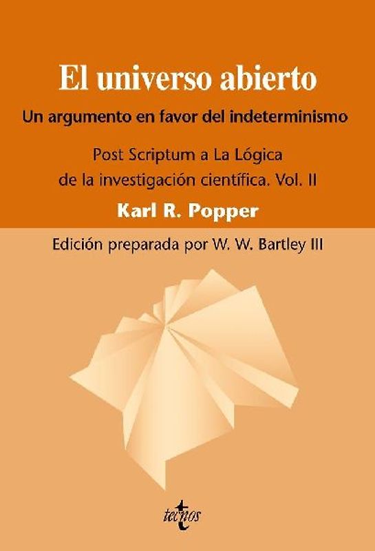 El universo abierto, un argumento a favor del indeterminismo. : Post scríptum a "La lógica de la investigación científica", vol. II