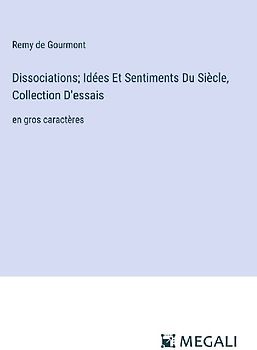 Dissociations; Idées Et Sentiments Du Siècle, Collection D'essais