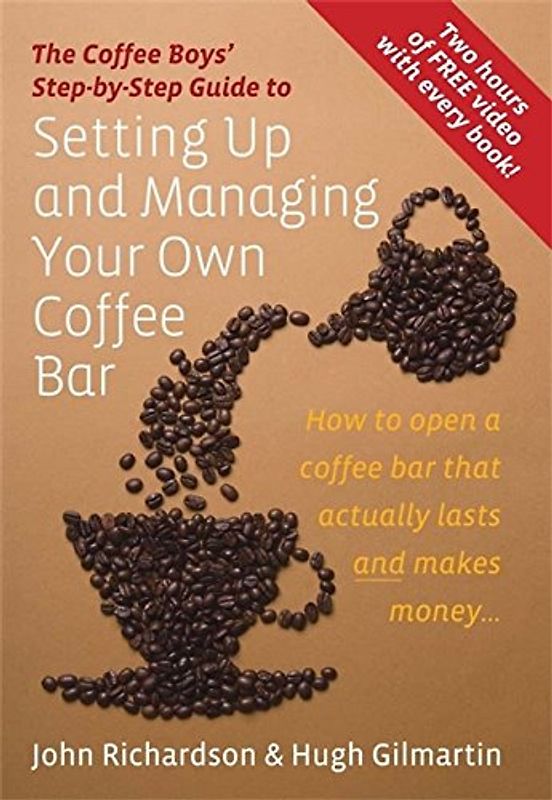 Setting Up and Managing Your Own Coffee Bar: How to open a coffee bar that actually lasts and makes money . . . (Coffee Boys Step By Step Guide) - Richardson, John