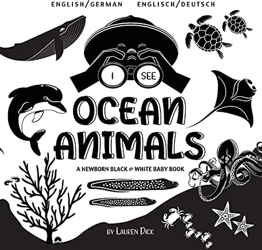 I See Ocean Animals: Bilingual (English / German) (Englisch / Deutsch) A Newborn Black & White Baby Book (High-Contrast Design & Patterns) (Whale, ... Starfish, Crab, and More!) (Engage Ear