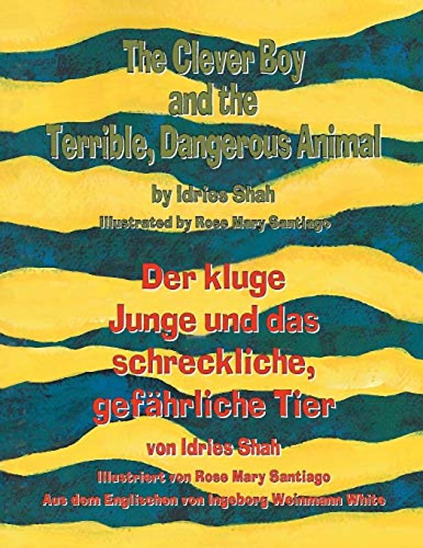The Clever Boy and the Terrible Dangerous Animal -- Der kluge Junge und das schreckliche, gefährliche Tier: Bilingual English-German Edition - Zweisprachige Ausgabe Englisch-Deutsch (Teaching Stories)