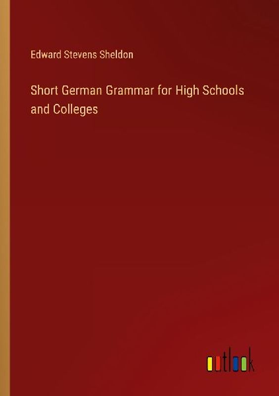 Short German Grammar for High Schools and Colleges
