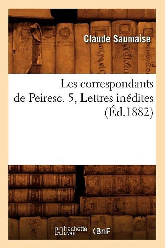 Les Correspondants de Peiresc. 5, Lettres Inédites (Éd.1882)