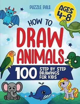 How To Draw Animals: 100 Simple Step By Step Drawings For Kids Ages 4 to 8