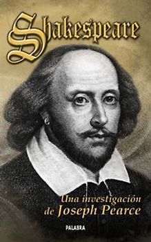 Shakespeare : una investigación de Joseph Pearce