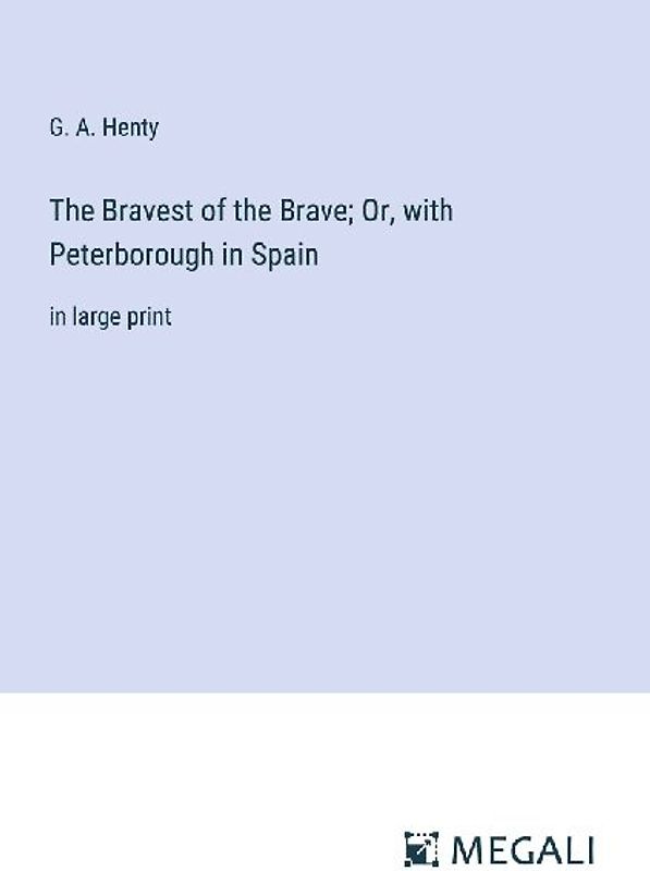 The Bravest of the Brave; Or, with Peterborough in Spain