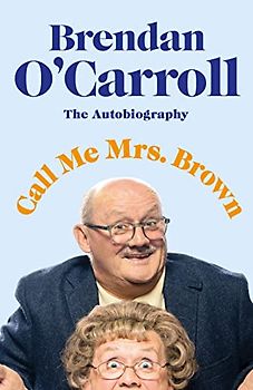 Call Me Mrs. Brown: The hilarious autobiography from the star of Mrs. Brown’s Boys