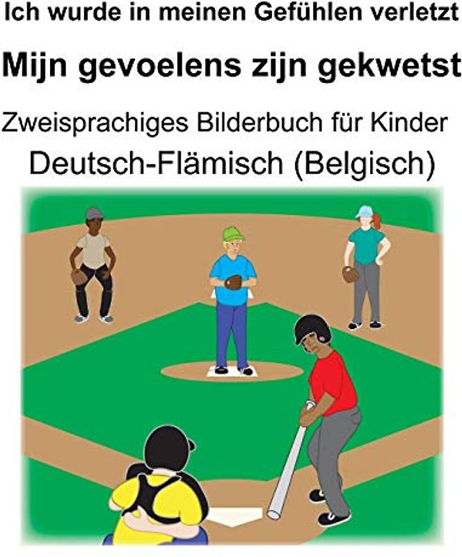 Deutsch-Flämisch (Belgisch) Ich wurde in meinen Gefühlen verletzt/Mijn gevoelens zijn gekwetst Zweisprachiges Bilderbuch für Kinder