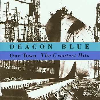Deacon Blue - Our Town-the Greatest Hits