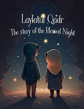 Laylatul Qadr : Story of the Blessed Night: Bedtime Stories for Muslim Children | Islamic Storybook