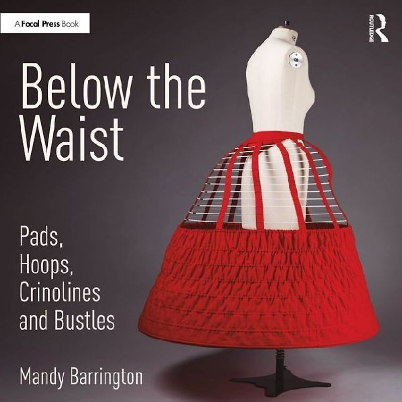 Below the Waist: Pads, Hoops, Crinolines and Bustles