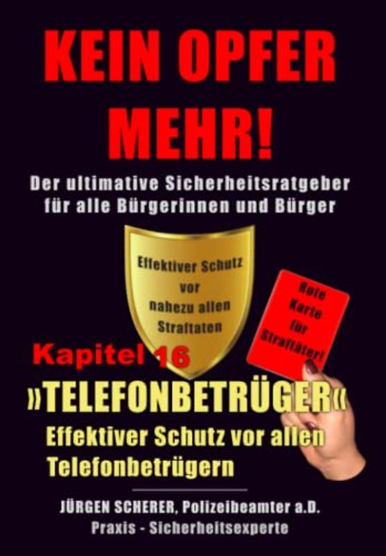 KEIN OPFER MEHR!: KAPITEL 16 »Sonderkapitel« - »TELEFONBETRÜGER« - Effektiver Schutz vor allen Telefonbetrügern - Gefahren am Telefon - Telefonterror - Stalking - Belästigungen