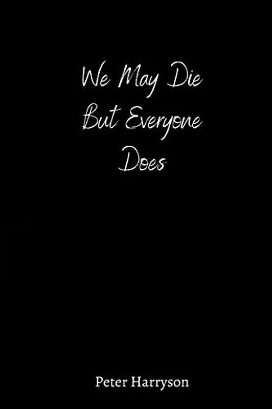 We May Die But Everyone Does