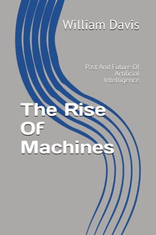 The Rise Of Machines: Past And Future Of Artificial Intelligence
