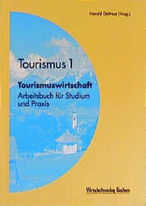 Tourismus 1 - Tourismuswirtschaft. Arbeitsbuch für Studium und Praxis