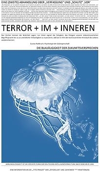 TERROR + VIER + ABHANDLUNGEN / Mein BuchEINE (ZWEITE) ABHANDLUNG ÜBER „VERFASSUNG“ UND „SCHUTZ“ ‚VOR‘ TERROR + IM + INNEREN (III v IV)