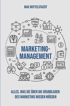 Marketingmanagement: Die Grundlagen des Marketing einfach erklärt
