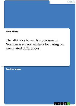 The attitudes towards anglicisms in German. A survey analysis focussing on age-related differences