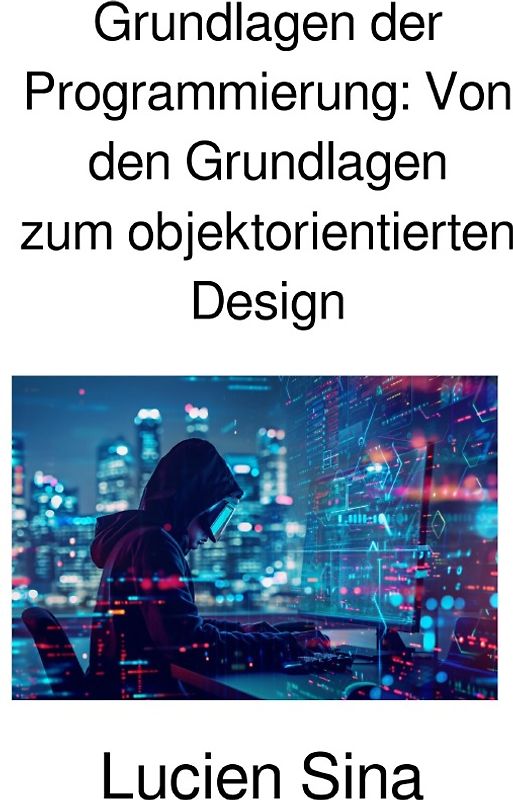 Grundlagen der Programmierung: Von den Grundlagen zum objektorientierten Design