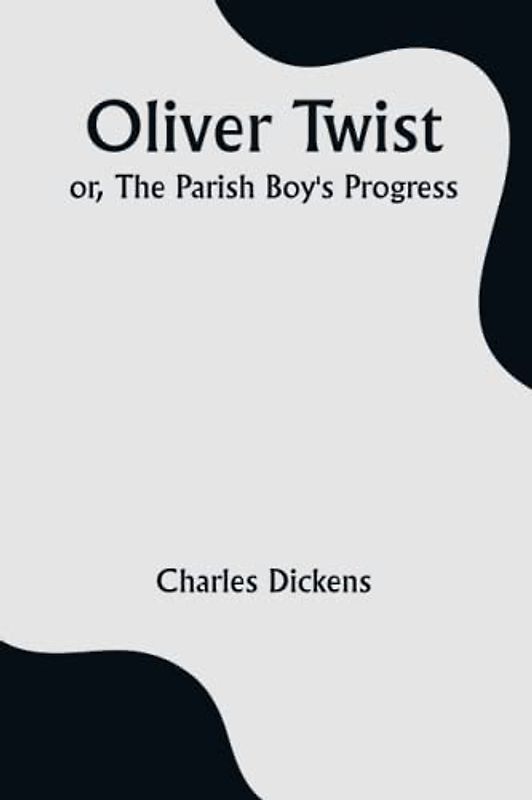 Oliver Twist; or, The Parish Boy's Progress.
