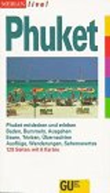 Phuket. Phuket entdecken und erleben. Baden, Bummeln, Ausgehen. Essen, Trinken, Übernachten. Ausflüge, Wanderunegn, Sehenswertes