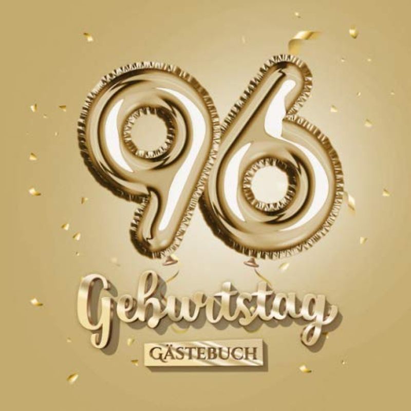 96 Geburtstag - Gästebuch: Gold Deko zum 96.Geburtstag - 96 Jahre Geschenk für Männer oder Frauen - Goldene Partydeko - Buch für Glückwünsche und Fotos der Gäste